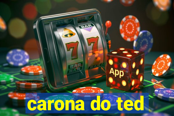 carona do ted